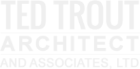 Ted trout architect and associates, ltd.