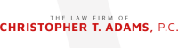 The law firm of christopher t. adams, p.c.